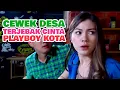 Download Lagu FTV TERBAIK - JAUH-JAUH KE KOTA MALAH DAPAT PLAYBOY JUGA