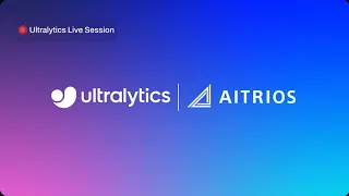 Ultralytics Live Session 17: Sony Semiconductor Solutions & Ultralytics elevate edge AI with YOLOv8!