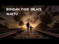 Download Lagu LAGU PENYEMANGAT BONDAN FADE 2BLACK WAKTU (Musik \u0026 Lirik)