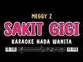 Download Lagu SAKIT GIGI - Karaoke Nada Wanita [ MEGGY Z ]