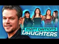 Matt Damon s Daughters Have Transformed Before Our Eyes