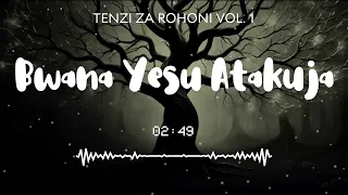 Tenzi Za Rohoni 127 BWANA YESU ATAKUJA 