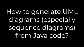 Java How to generate UML diagrams especially sequence diagrams from Java code 5solution