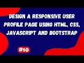 Design a Responsive User Profile Page Using HTML CSS JavaScript and Bootstrap