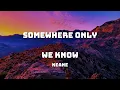 Download Lagu Keane - Somewhere Only We Know (Lyrics)