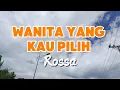 Download Lagu Wanita Yang Kau Pilih - Rossa (Lyrics)