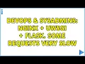 DevOps SysAdmins NGINX uWSGI Flask Some requests very slow
