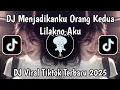 DJ MENJADIKANKU ORANG KEDUA | DJ LILAKNO AKU NOK YEKA REMIX MENGKANE VIRAL TIKTOK 2025 TERBARU 