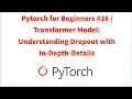 Pytorch for Beginners Transformer Model Understanding Dropout with In-Depth-Details