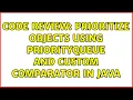 Code Review Prioritize objects using PriorityQueue and custom comparator in Java