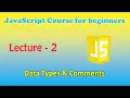 JavaScript course for beginners Lecture - 2 Data Types Comments
