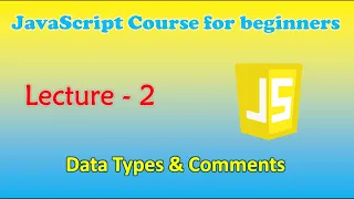 JavaScript course for beginners Lecture - 2 Data Types Comments