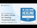 Dr Sebi s Guide for Healing Treatments and by Sebastian Hollahejst Poust book