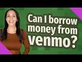 Can I borrow money from venmo