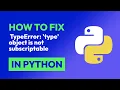 How to fix TypeError type object is not subscriptable in Python