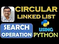 CIRCULAR LINKED LIST SEARCHING OPERATION USING PYTHON DSA USING PYTHON