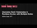 Usernetes Gen2 Kubernetes in Rootless Docker with Multiple Nodes - Akihiro Suda NTT