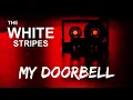 The White Stripes - My Doorbell