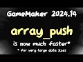 array - push has been dramatically improved in GameMaker 2024 14