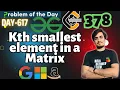 D-617 Kth smallest element in a Matrix GFG POTD 27 Dec GeeksForGeeks Problem Of the Day