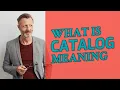 Catalog Meaning of catalog