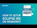 How To Setup Eclipse IDE On Windows Install Eclipse IDE with Java on Windows Edureka