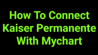 How To Connect Kaiser Permanente With Mychart