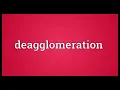 Deagglomeration Meaning