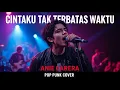 Lagu Anie Carera - Cintaku Tak Terbatas Waktu | POP PUNK COVER