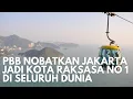 Lagu Super Bangga! PBB Nobatkan Jakarta Sebagai Kota Paling Raksasa di Dunia