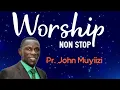 Download Lagu WORSHIP NONSTOP BY PR. JOHN MUYIIZI