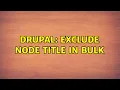 Drupal Exclude node title in bulk 4 Solutions