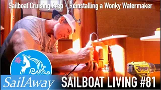SailAway 81 | Sailboat Cruising Prep – Reinstalling a Wonky Watermaker | Sailing Around The World