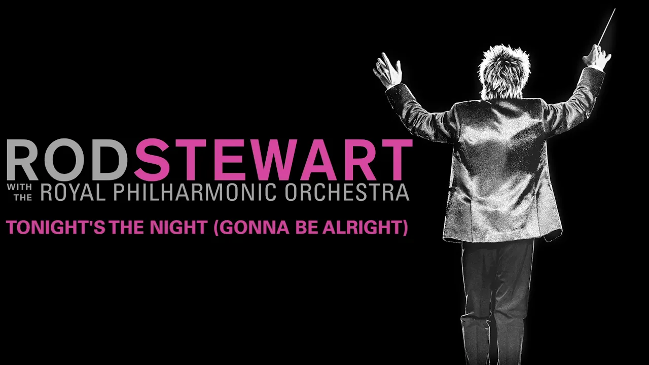 Rod Stewart - Tonight’s The Night (Gonna Be Alright) (with The Royal Philharmonic Orchestra)