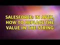 Salesforce In apex how to replace the value in the string 3 Solutions