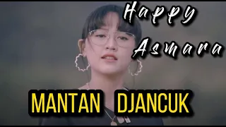 Download Lirik lagu MANTAN DJANCUK - HAPPY ASMARA MP3