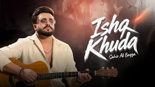 ISHQ KHUDA | Sahir Ali Bagga | Full Song
