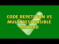 Code repetition vs multi responsible method 5 Solutions