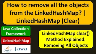 How to remove all the objects from the LinkedHashMap LinkedHashMap Clear