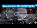 Download Lagu Anton Ishutin DELUXE HITS MIX
