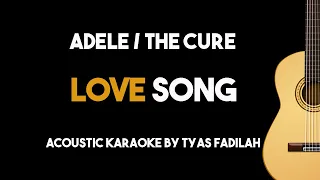 [Acoustic Karaoke] Love Song - Adele/The Cure - (Guitar Version With Lyrics \u0026 Chords)