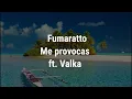 Fumaratto - Me provocas ft. Valka(Letra Español) #listensp