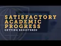 Getting Registered Satisfactory Academic Progress