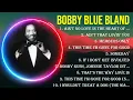 Download Lagu Best Songs of Bobby Blue Bland full album 2024 ~ Top 10 songs