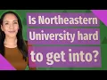 Is Northeastern University hard to get into
