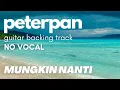 Download Lagu MUNGKIN NANTI - PETERPAN GUITAR BACKING TRACK