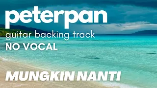 Download MUNGKIN NANTI - PETERPAN GUITAR BACKING TRACK MP3