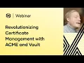 Revolutionizing Certificate Management with ACME and Vault