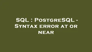 SQL PostgreSQL - Syntax error at or near