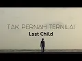 Last Child - Tak Pernah Ternilai | Lirik